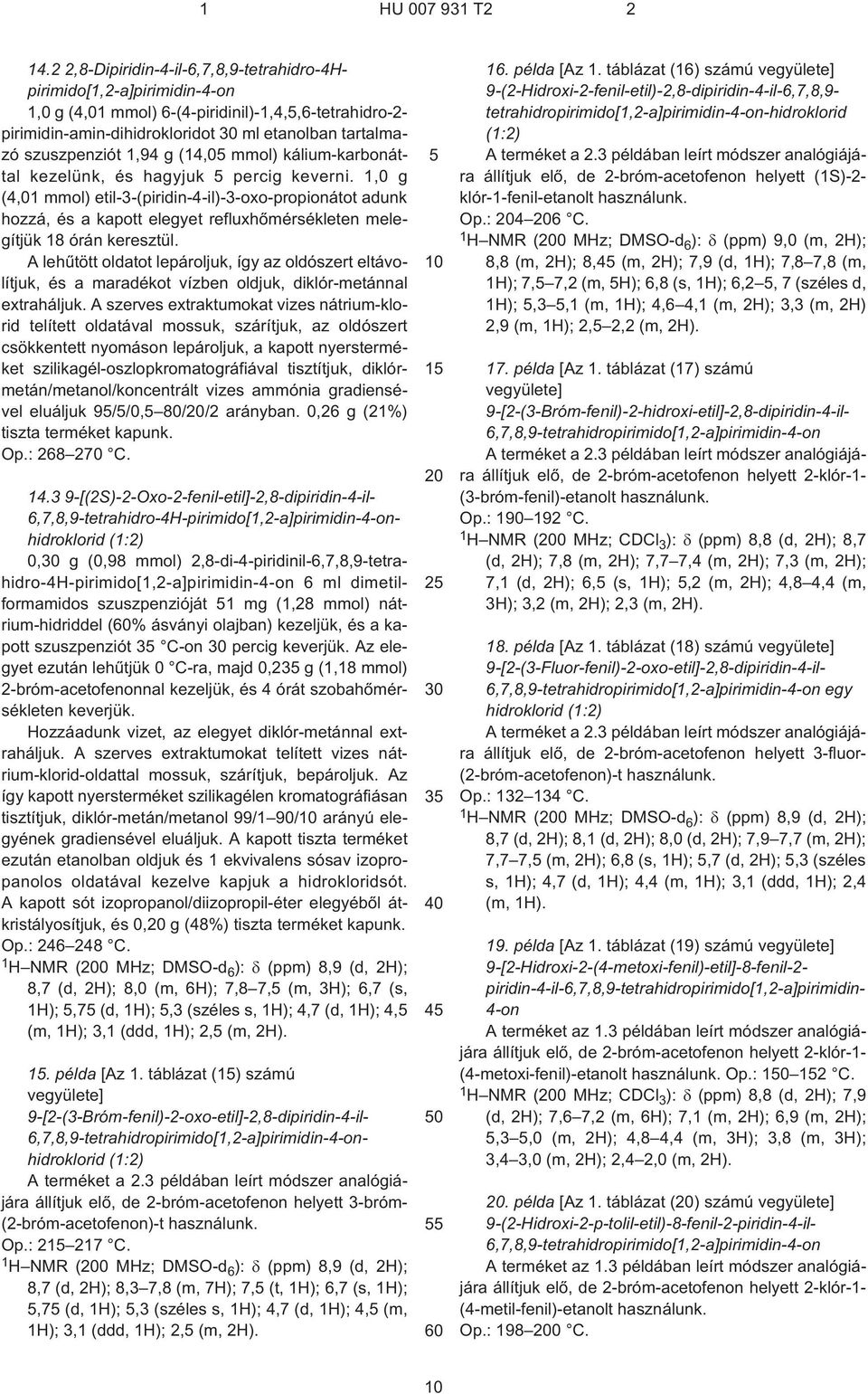 1,0 g (4,01 mmol) etil-3-(piridin-4¹il)-3-oxo-propionátot adunk hozzá, és a kapott elegyet refluxhõmérsékleten melegítjük 18 órán keresztül.