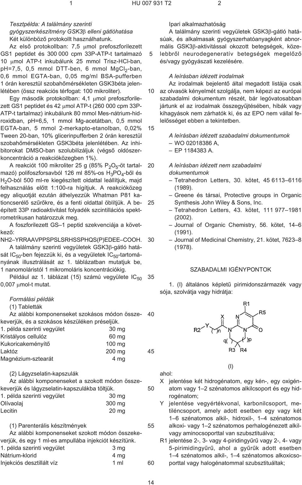 0,0 mg/ml BSA-pufferben 1 órán keresztül szobahõmérsékleten GSK3béta jelenlétében (össz reakciós térfogat: 0 mikroliter).