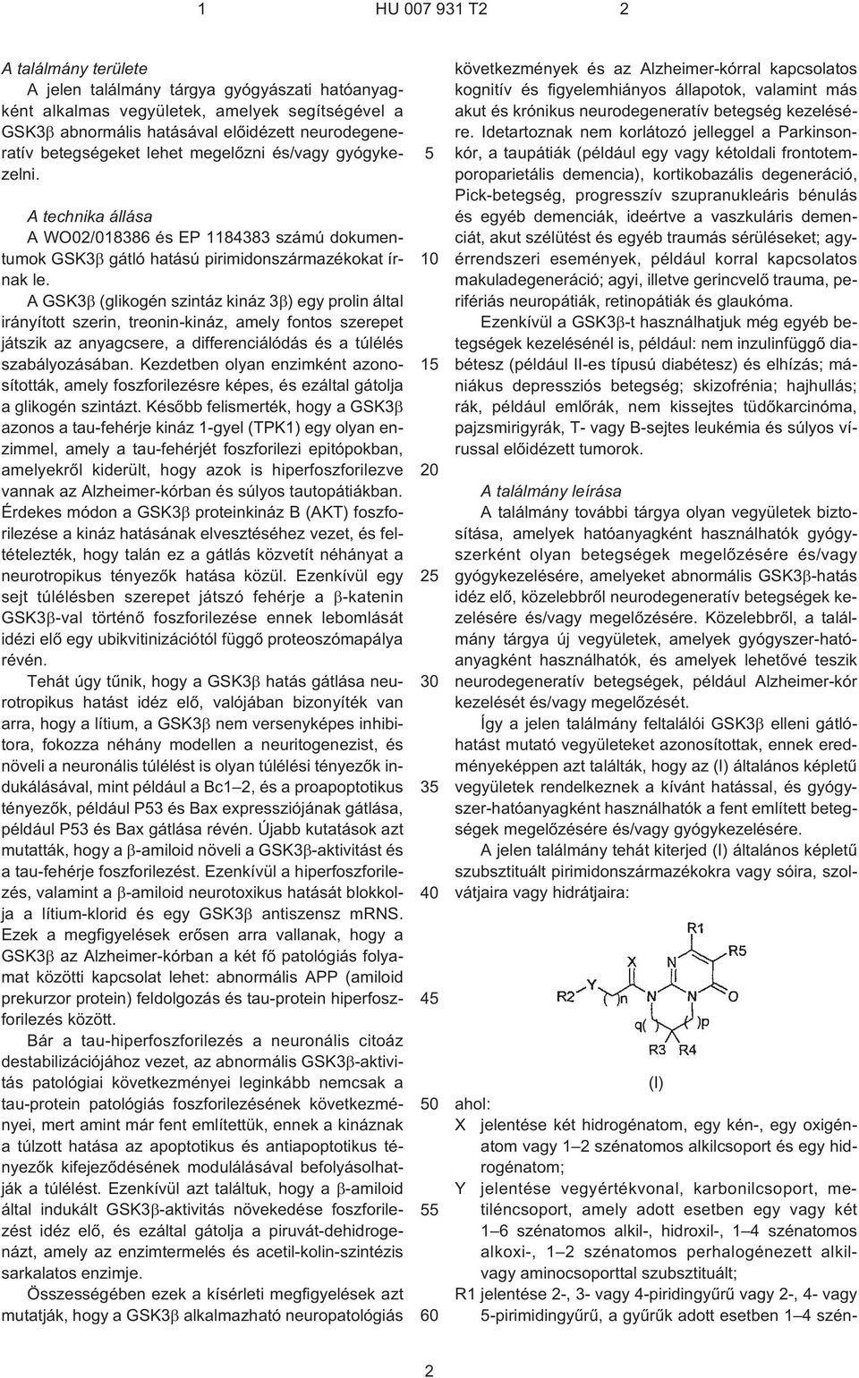 A GSK3 (glikogén szintáz kináz 3 ) egy prolin által irányított szerin, treonin-kináz, amely fontos szerepet játszik az anyagcsere, a differenciálódás és a túlélés szabályozásában.