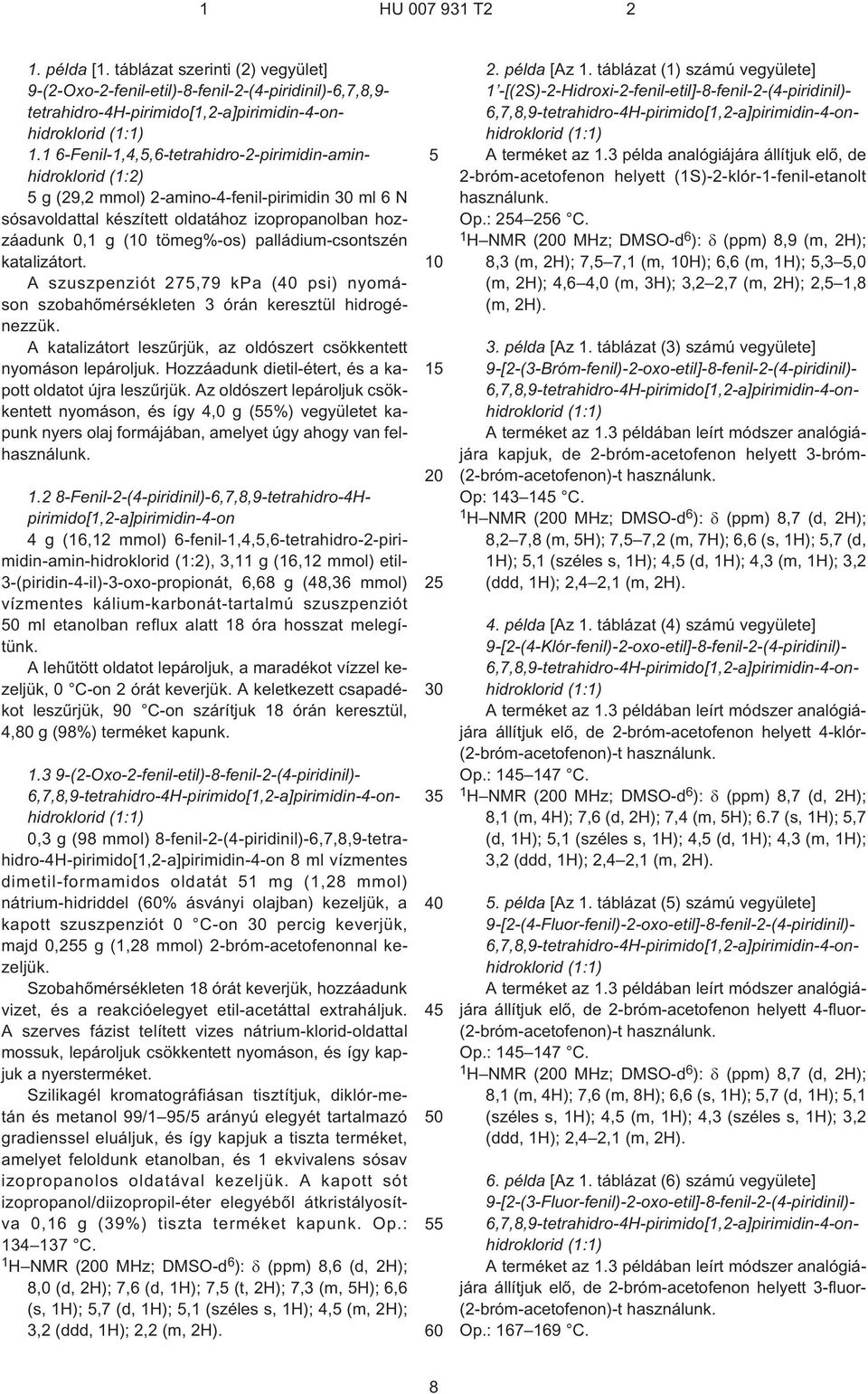 palládium-csontszén katalizátort. A szuszpenziót 27,79 kpa ( psi) nyomáson szobahõmérsékleten 3 órán keresztül hidrogénezzük. A katalizátort leszûrjük, az oldószert csökkentett nyomáson lepároljuk.