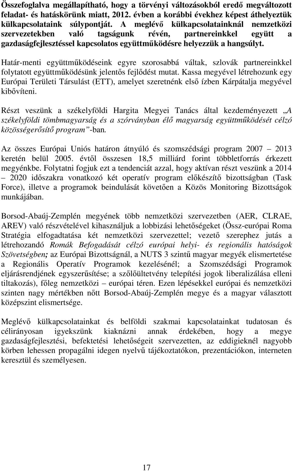 Határ-menti együttműködéseink egyre szorosabbá váltak, szlovák partnereinkkel folytatott együttműködésünk jelentős fejlődést mutat.