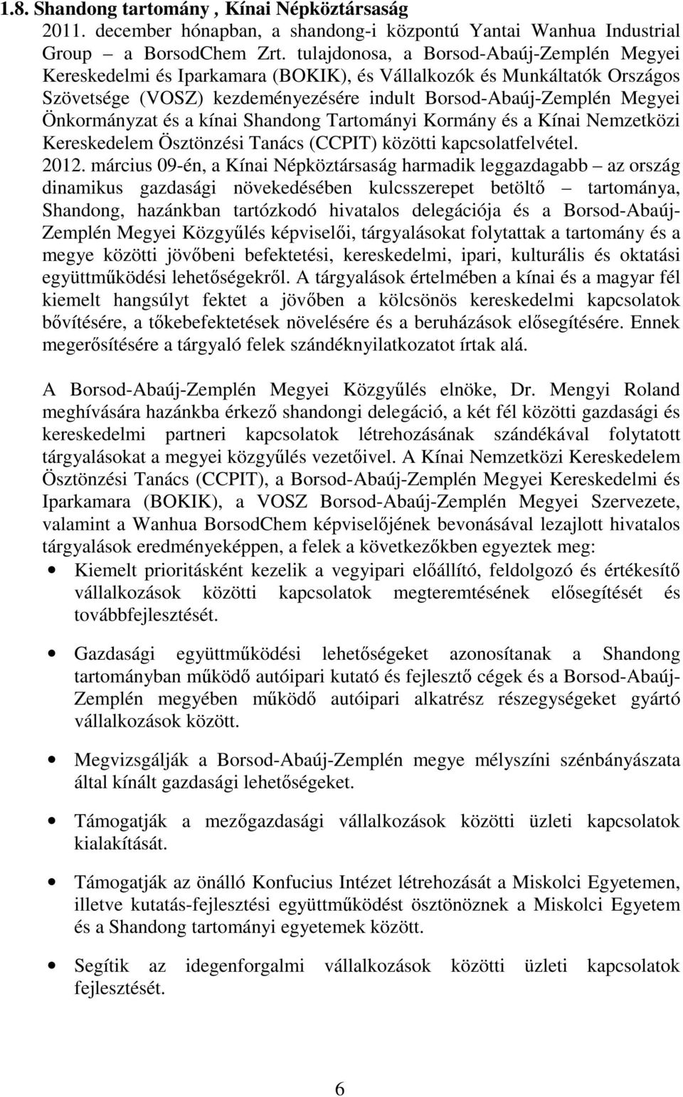 Önkormányzat és a kínai Shandong Tartományi Kormány és a Kínai Nemzetközi Kereskedelem Ösztönzési Tanács (CCPIT) közötti kapcsolatfelvétel. 2012.