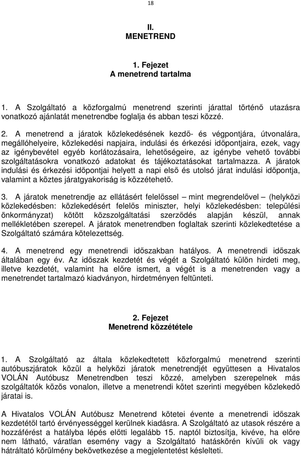 lehetőségeire, az igénybe vehető további szolgáltatásokra vonatkozó adatokat és tájékoztatásokat tartalmazza.