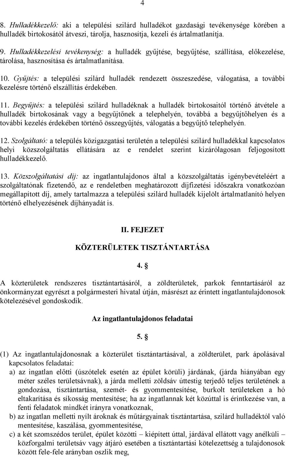 Gyűjtés: a települési szilárd hulladék rendezett összeszedése, válogatása, a további kezelésre történő elszállítás érdekében. 11.