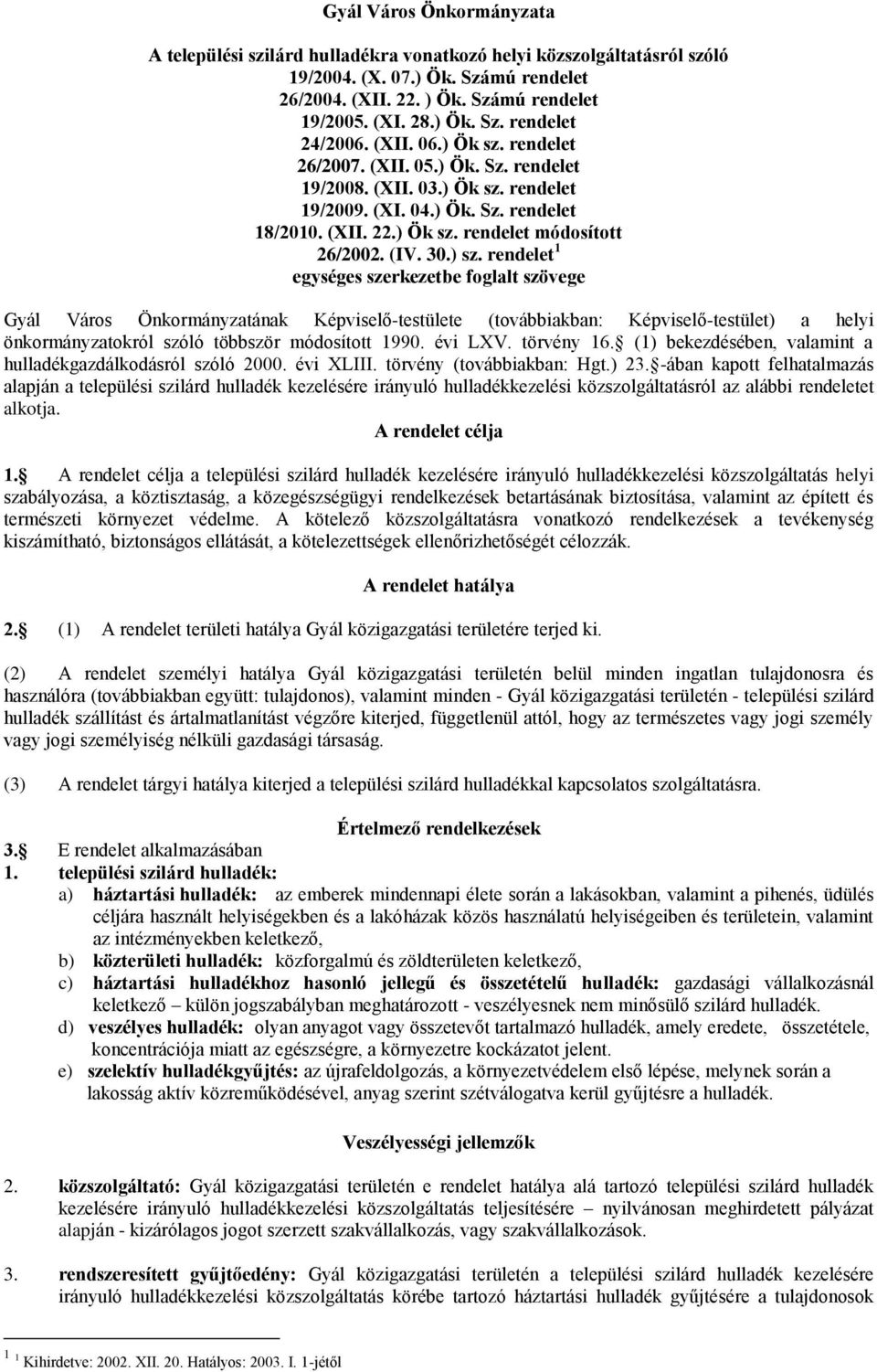 ) sz. rendelet 1 egységes szerkezetbe foglalt szövege Gyál Város Önkormányzatának Képviselő-testülete (továbbiakban: Képviselő-testület) a helyi önkormányzatokról szóló többször módosított 1990.