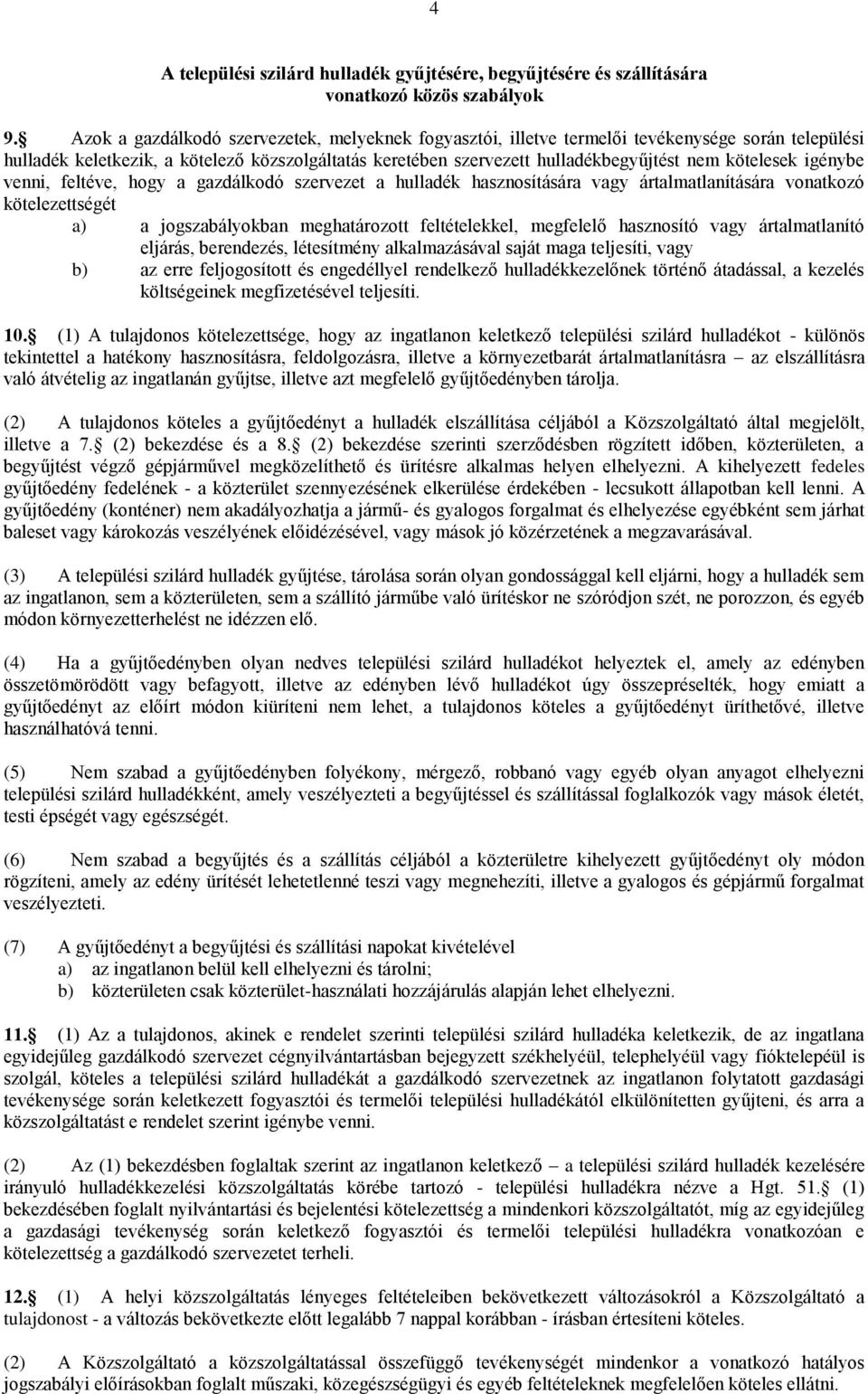 kötelesek igénybe venni, feltéve, hogy a gazdálkodó szervezet a hulladék hasznosítására vagy ártalmatlanítására vonatkozó kötelezettségét a) a jogszabályokban meghatározott feltételekkel, megfelelő