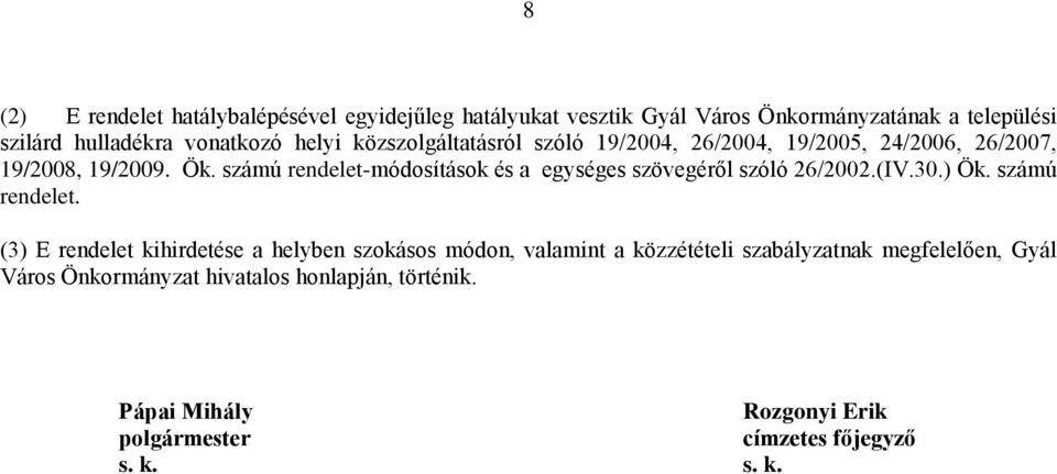 számú rendelet-módosítások és a egységes szövegéről szóló 26/2002.(IV.30.) Ök. számú rendelet.