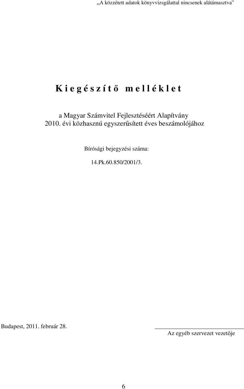 évi közhasznú egyszerűsített éves beszámolójához Bírósági bejegyzési száma: