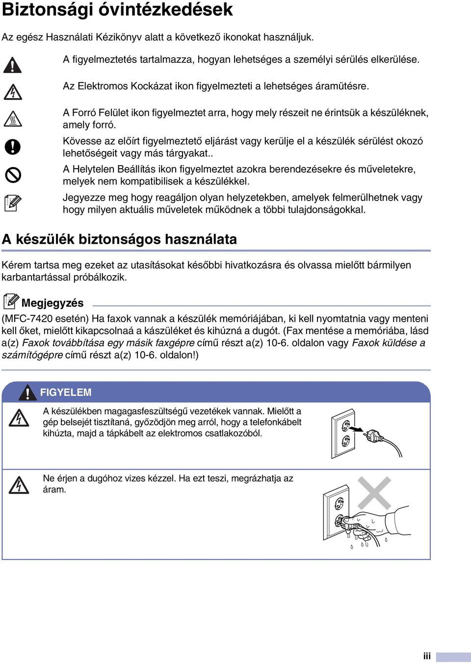 Kövesse az előírt figyelmeztető eljárást vagy kerülje el a készülék sérülést okozó lehetőségeit vagy más tárgyakat.