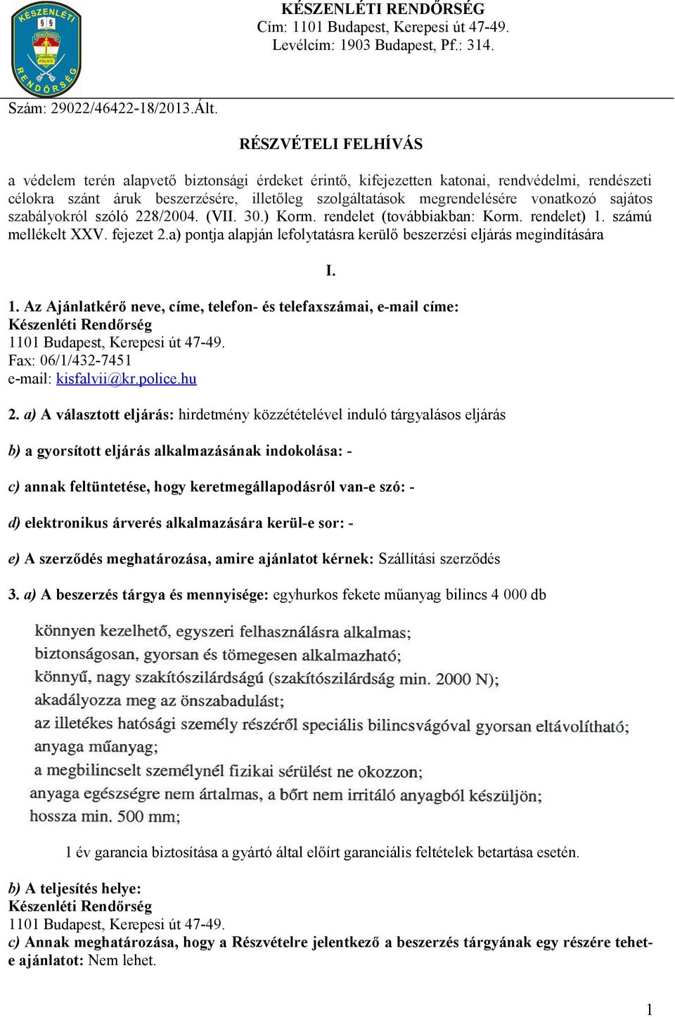 vonatkozó sajátos szabályokról szóló 228/2004. (VII. 30.) Korm. rendelet (továbbiakban: Korm. rendelet) 1. számú mellékelt XXV. fejezet 2.