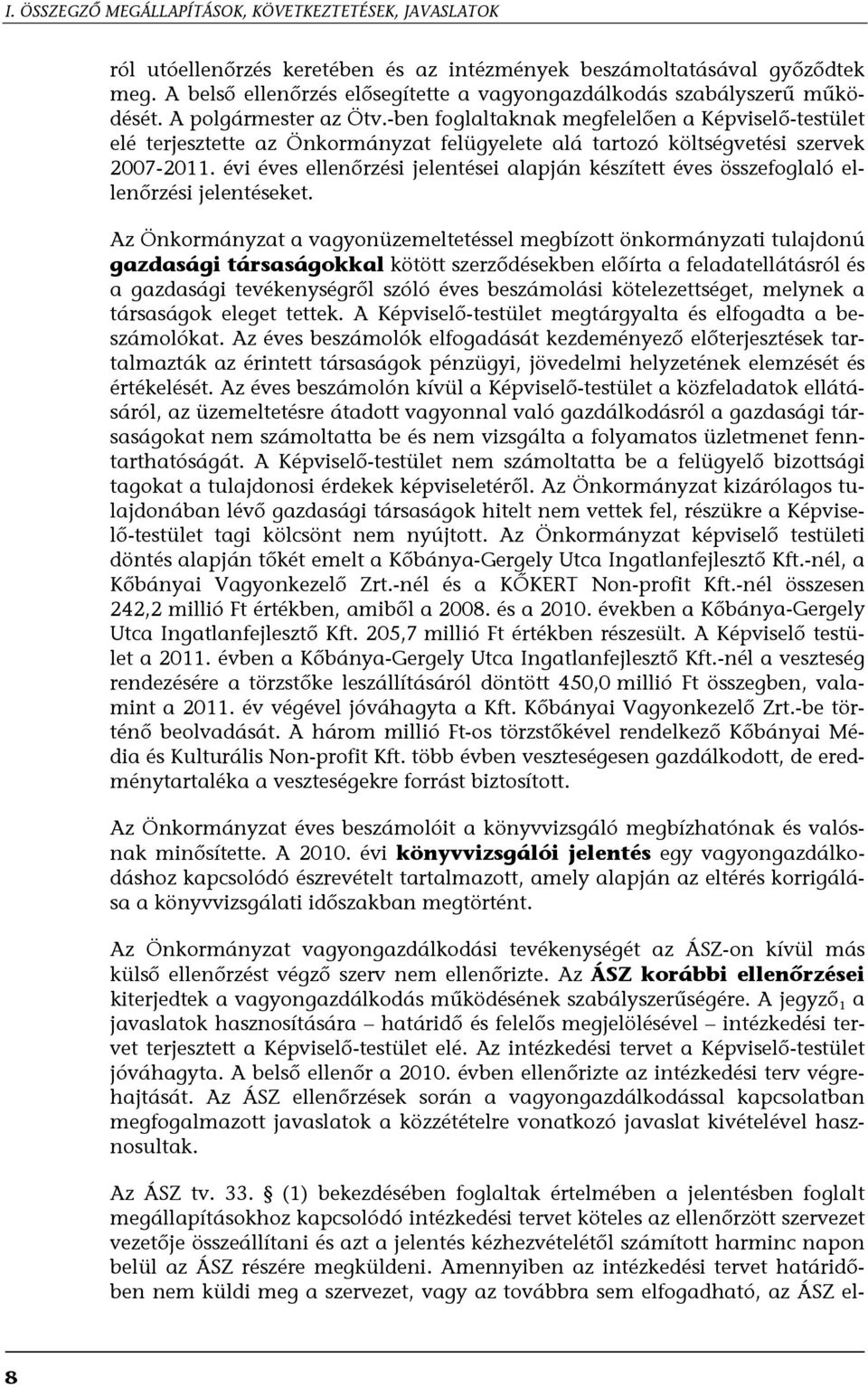 -ben foglaltaknak megfelelően a Képviselő-testület elé terjesztette az Önkormányzat felügyelete alá tartozó költségvetési szervek 2007-2011.