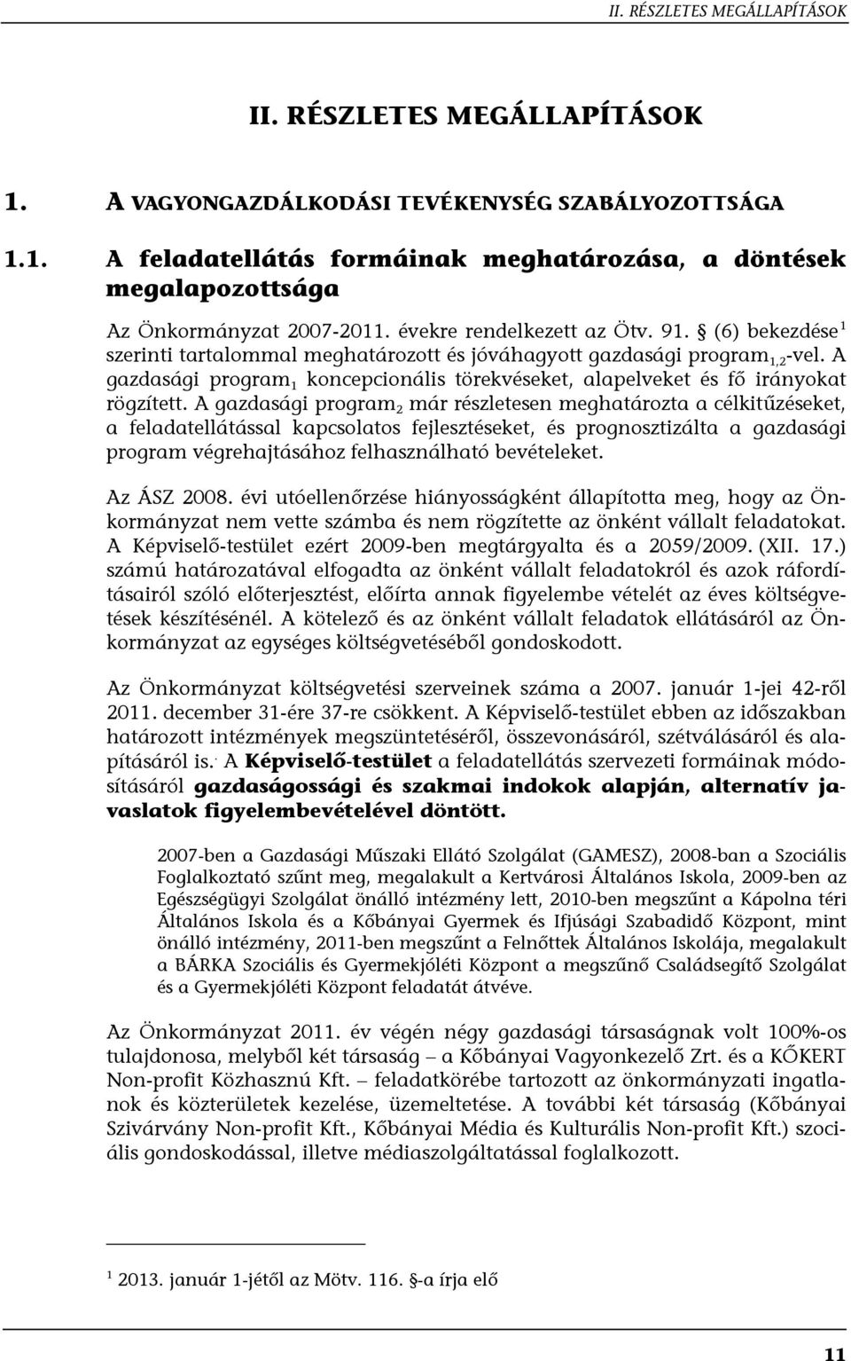 A gazdasági program 1 koncepcionális törekvéseket, alapelveket és fő irányokat rögzített.