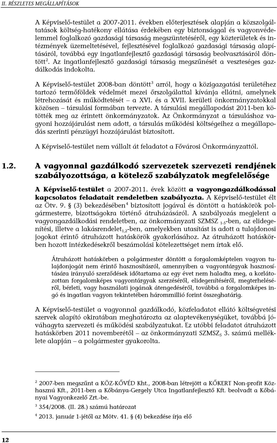 intézmények üzemeltetésével, fejlesztésével foglalkozó gazdasági társaság alapításáról, továbbá egy ingatlanfejlesztő gazdasági társaság beolvasztásáról döntött 2.