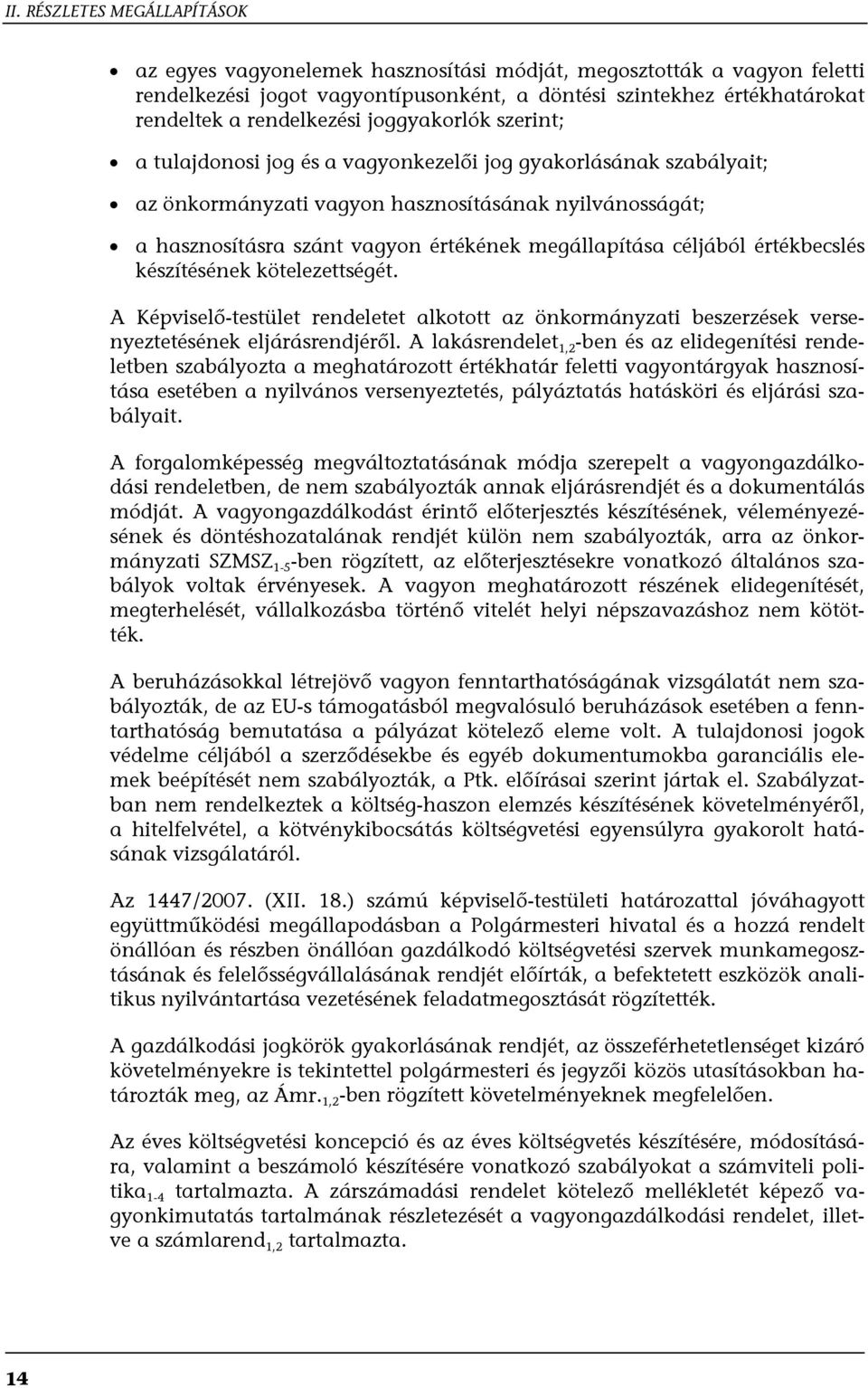 megállapítása céljából értékbecslés készítésének kötelezettségét. A Képviselő-testület rendeletet alkotott az önkormányzati beszerzések versenyeztetésének eljárásrendjéről.