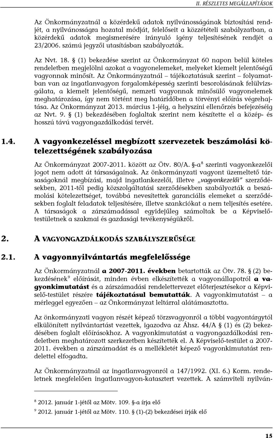 (1) bekezdése szerint az Önkormányzat 60 napon belül köteles rendeletben megjelölni azokat a vagyonelemeket, melyeket kiemelt jelentőségű vagyonnak minősít.