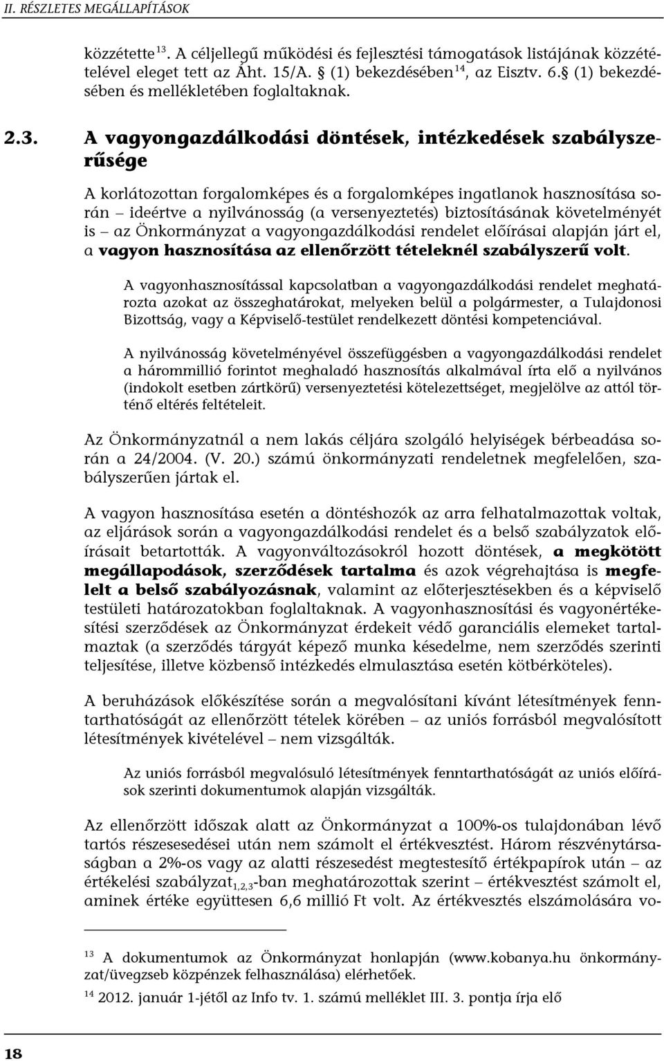 A vagyongazdálkodási döntések, intézkedések szabályszerűsége A korlátozottan forgalomképes és a forgalomképes ingatlanok hasznosítása során ideértve a nyilvánosság (a versenyeztetés) biztosításának