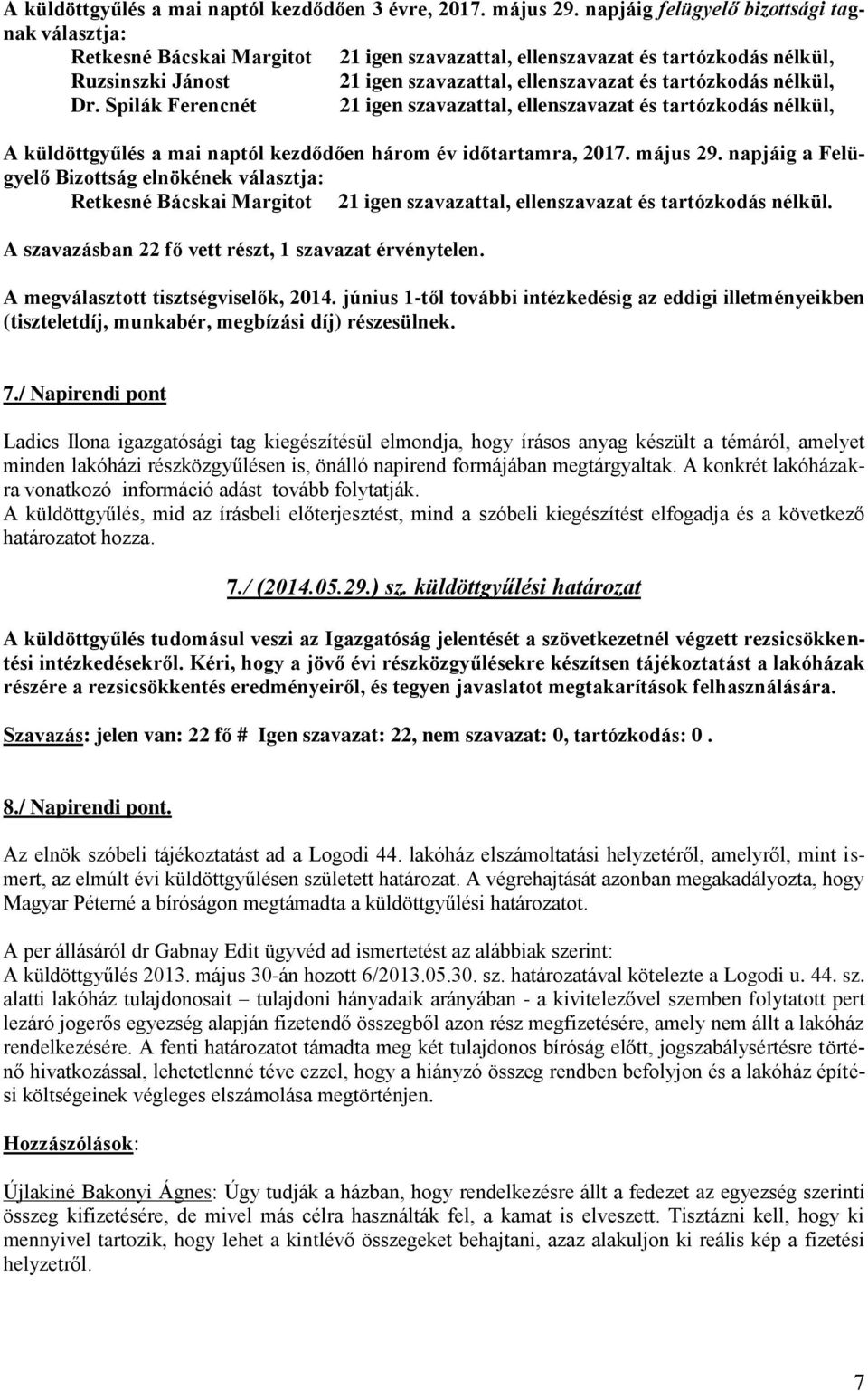 nélkül, Dr. Spilák Ferencnét 21 igen szavazattal, ellenszavazat és tartózkodás nélkül, A küldöttgyűlés a mai naptól kezdődően három év időtartamra, 2017. május 29.