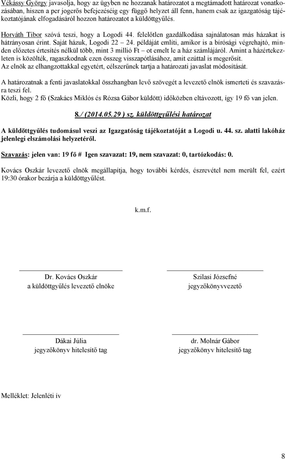 Saját házuk, Logodi 22 24. példáját említi, amikor is a bírósági végrehajtó, minden előzetes értesítés nélkül több, mint 3 millió Ft ot emelt le a ház számlájáról.