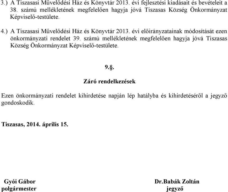 évi előirányzatainak módosítását ezen önkormányzati rendelet 39.