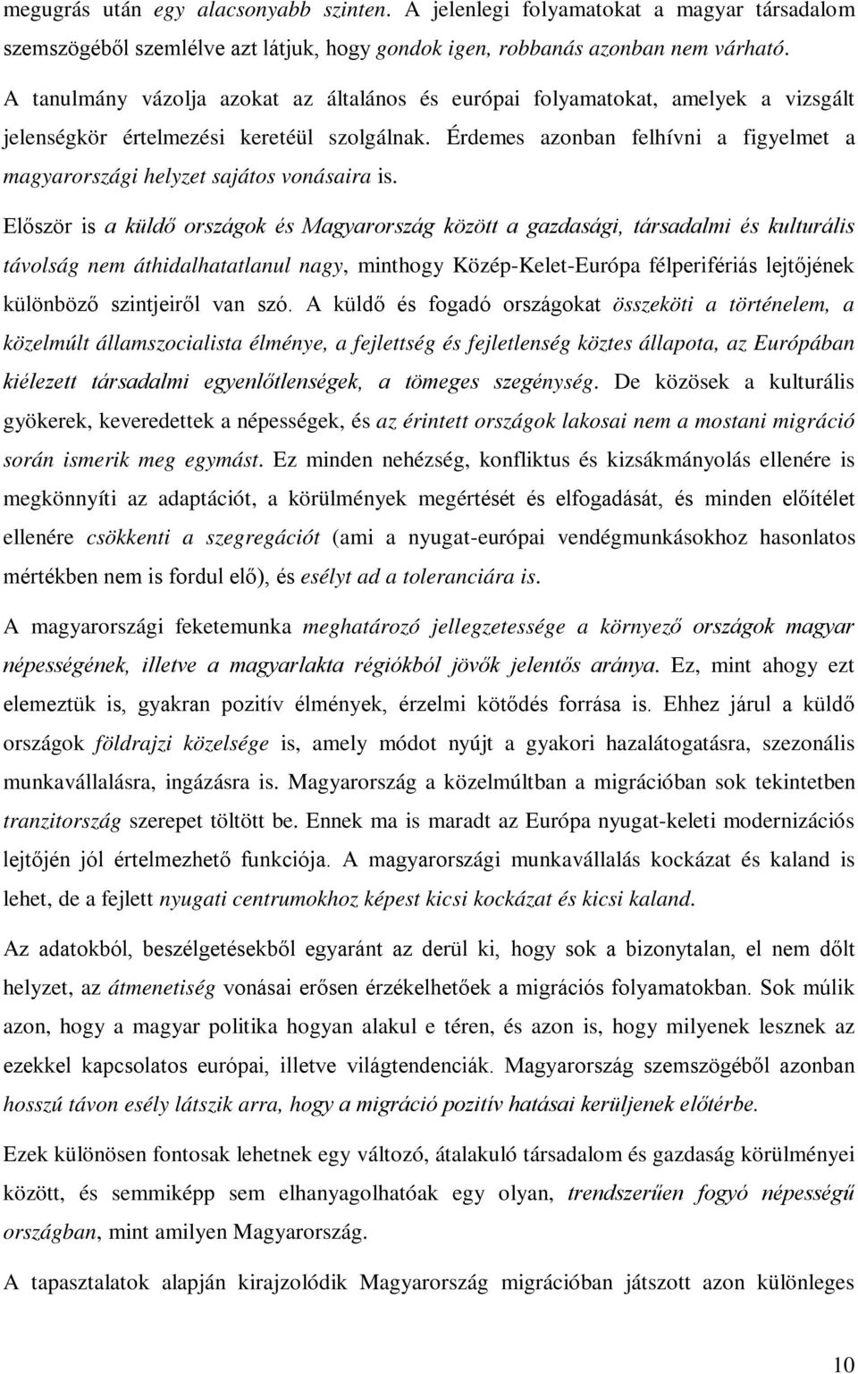 Érdemes azonban felhívni a figyelmet a magyarországi helyzet sajátos vonásaira is.