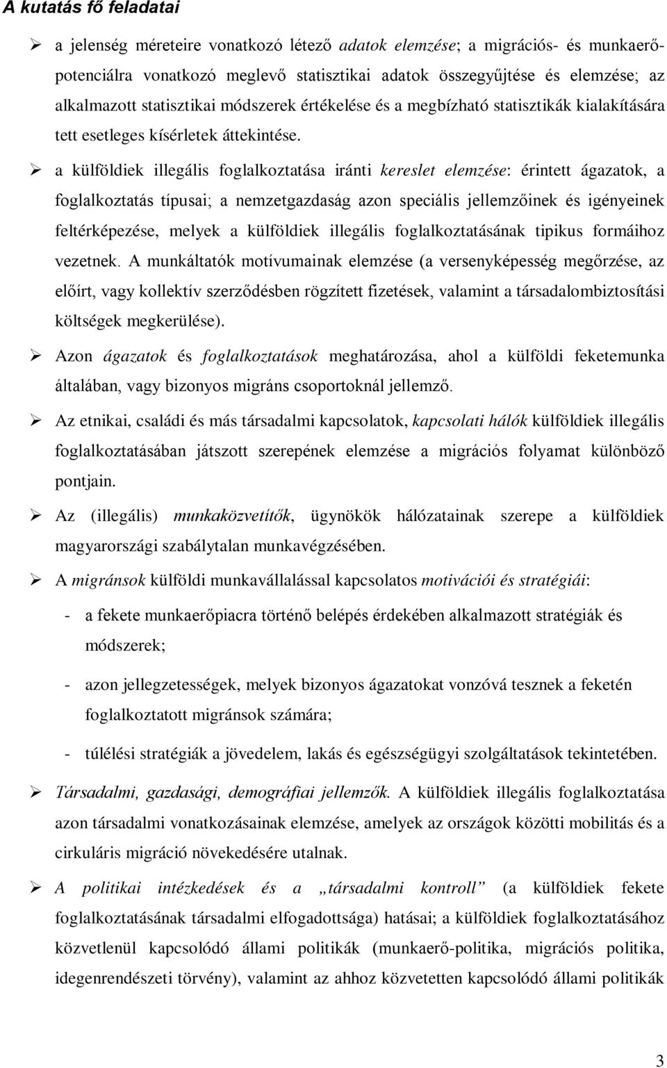 a külföldiek illegális foglalkoztatása iránti kereslet elemzése: érintett ágazatok, a foglalkoztatás típusai; a nemzetgazdaság azon speciális jellemzőinek és igényeinek feltérképezése, melyek a