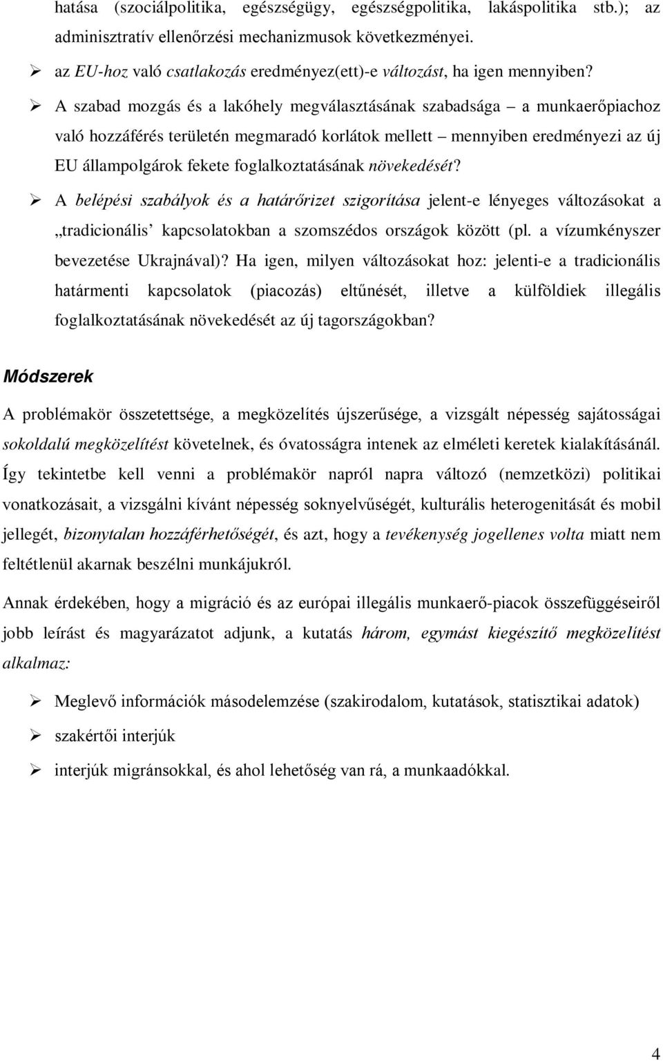 A szabad mozgás és a lakóhely megválasztásának szabadsága a munkaerőpiachoz való hozzáférés területén megmaradó korlátok mellett mennyiben eredményezi az új EU állampolgárok fekete foglalkoztatásának