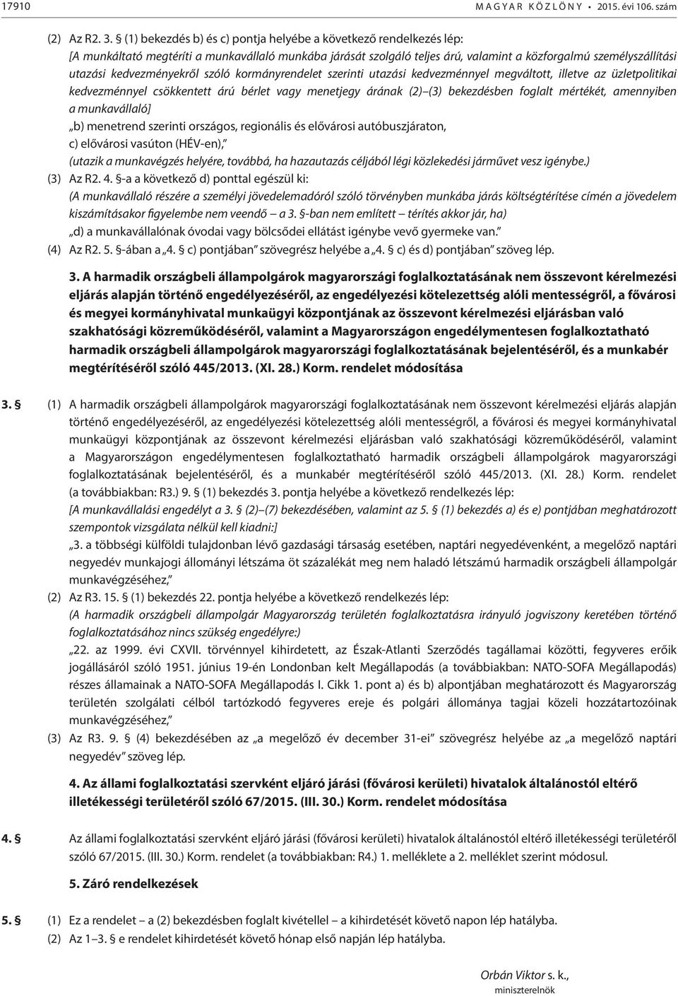 kedvezményekről szóló kormányrendelet szerinti utazási kedvezménnyel megváltott, illetve az üzletpolitikai kedvezménnyel csökkentett árú bérlet vagy menetjegy árának (2) (3) bekezdésben foglalt