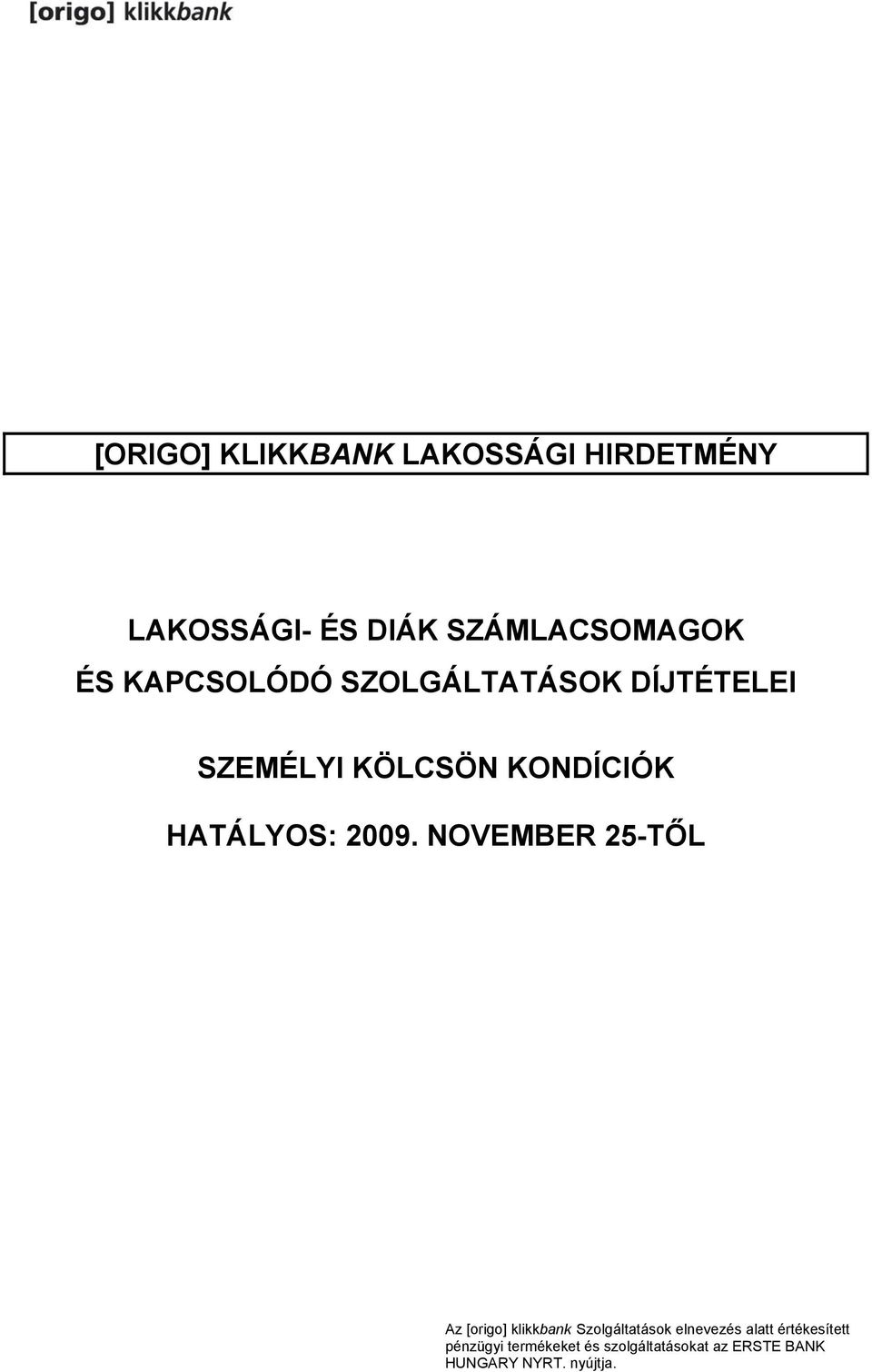 2009. NOVEMBER 25-TŐL Az [origo] klikkbank Szolgáltatások elnevezés alatt