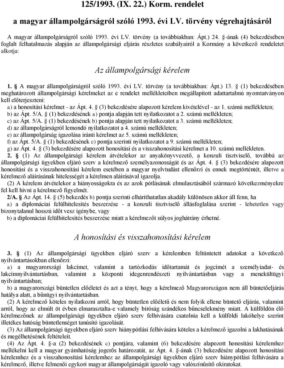 A magyar állampolgárságról szóló 1993. évi LV. törvény (a továbbiakban: Ápt.) 13.