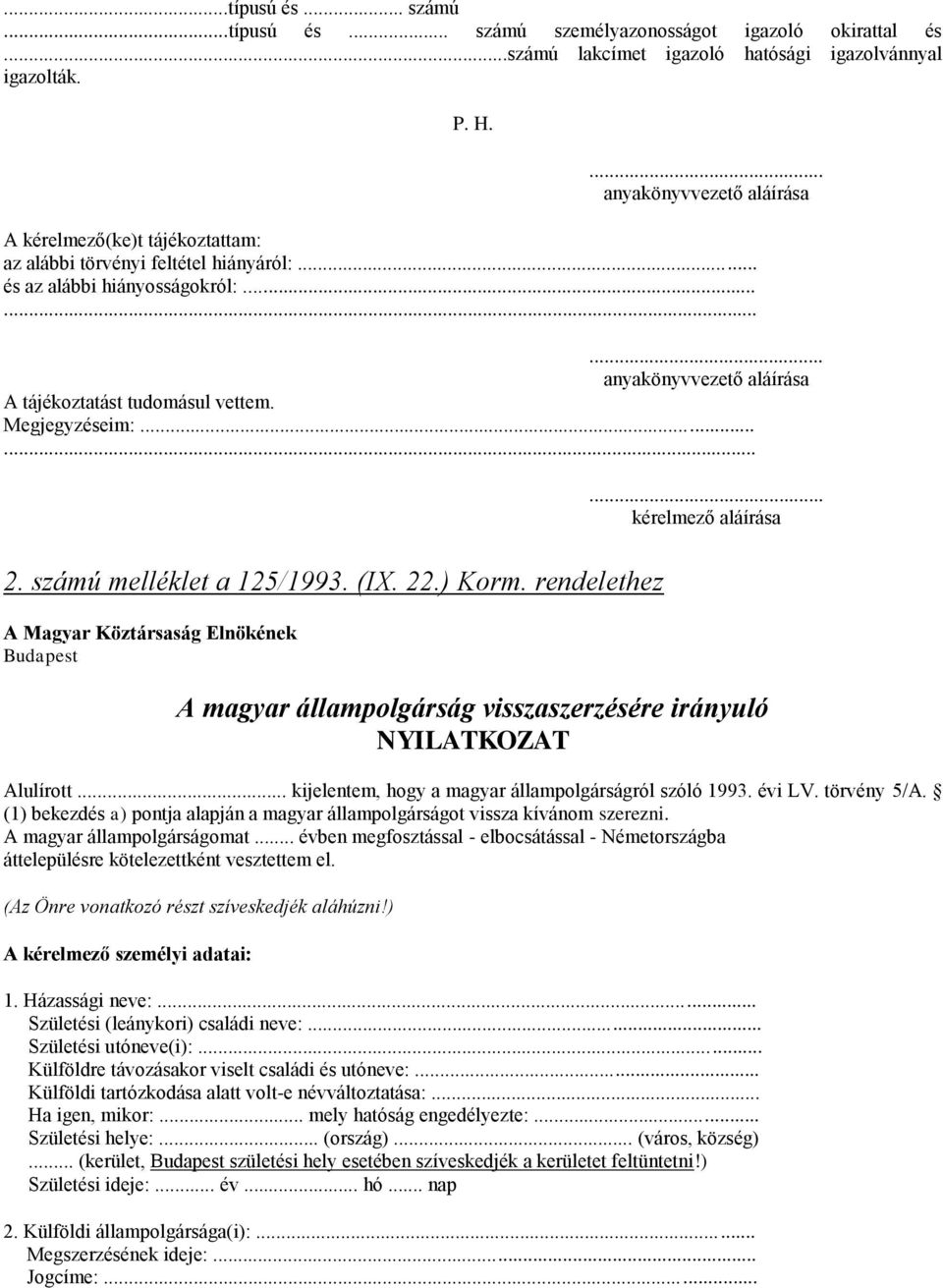 Megjegyzéseim:......... kérelmező aláírása 2. számú melléklet a 125/1993. (IX. 22.) Korm.