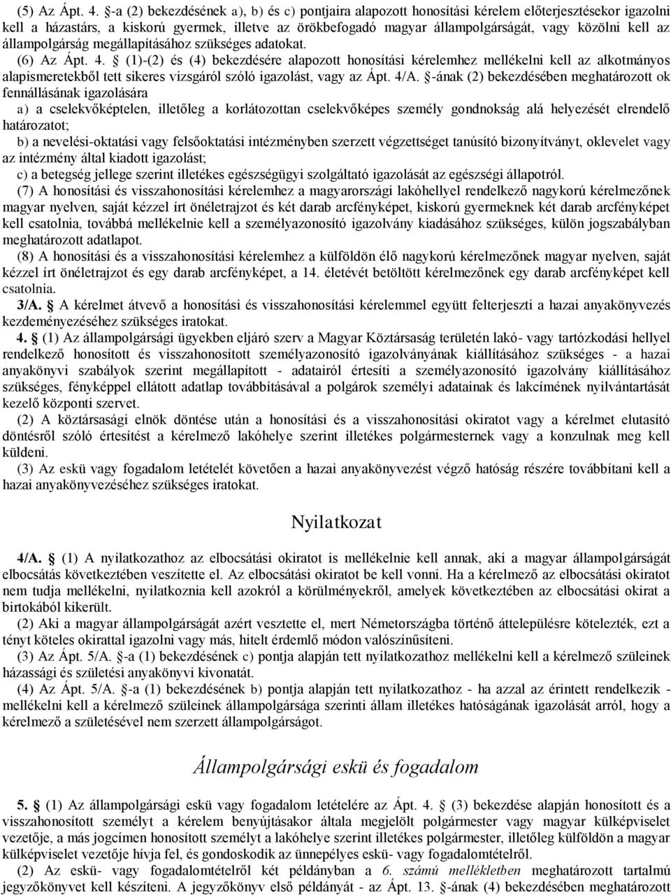 kell az állampolgárság megállapításához szükséges adatokat. (6) Az Ápt. 4.