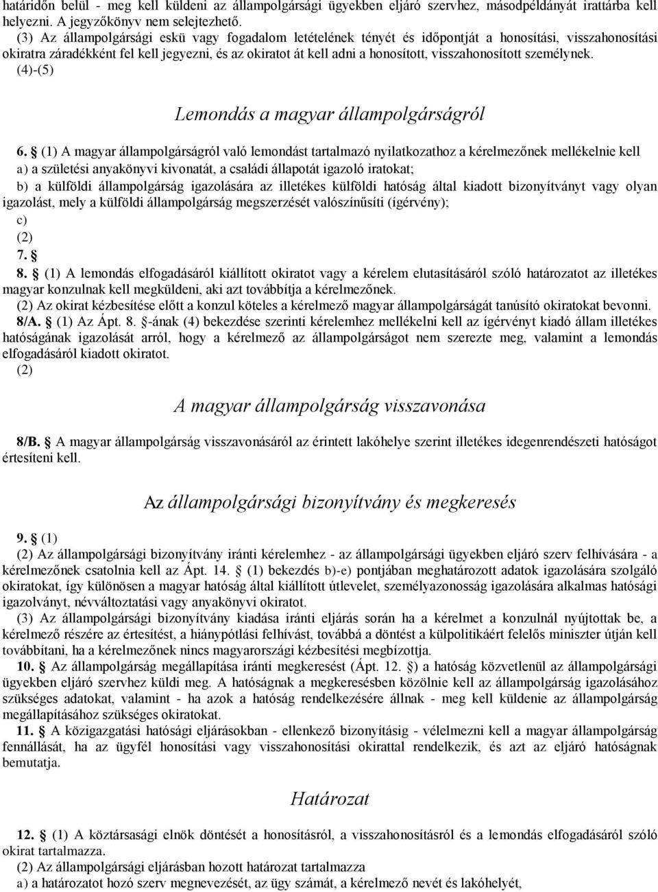 visszahonosított személynek. (4)-(5) Lemondás a magyar állampolgárságról 6.