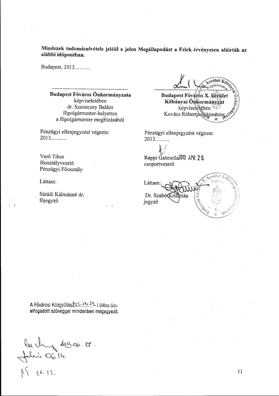 Szeneczey Balázs főpolgármester-helyettes a főpolgármester megbízásából Pénzügyi ellenjegyzést végezte: 2013.