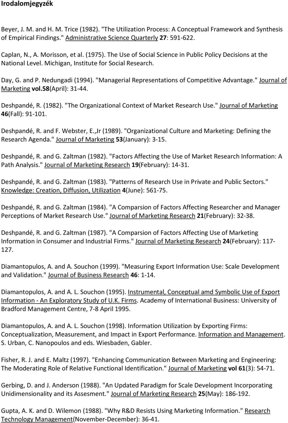 "Managerial Representations of Competitive Advantage." Journal of Marketing vol.58(april): 31-44. Deshpandé, R. (1982). "The Organizational Context of Market Research Use.