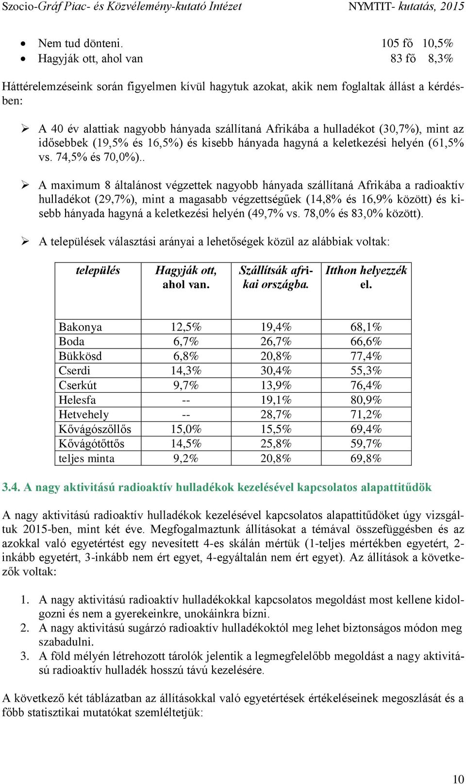 hulladékot (30,7%), mint az idősebbek (19,5% és 16,5%) és kisebb hányada hagyná a keletkezési helyén (61,5% vs. 74,5% és 70,0%).