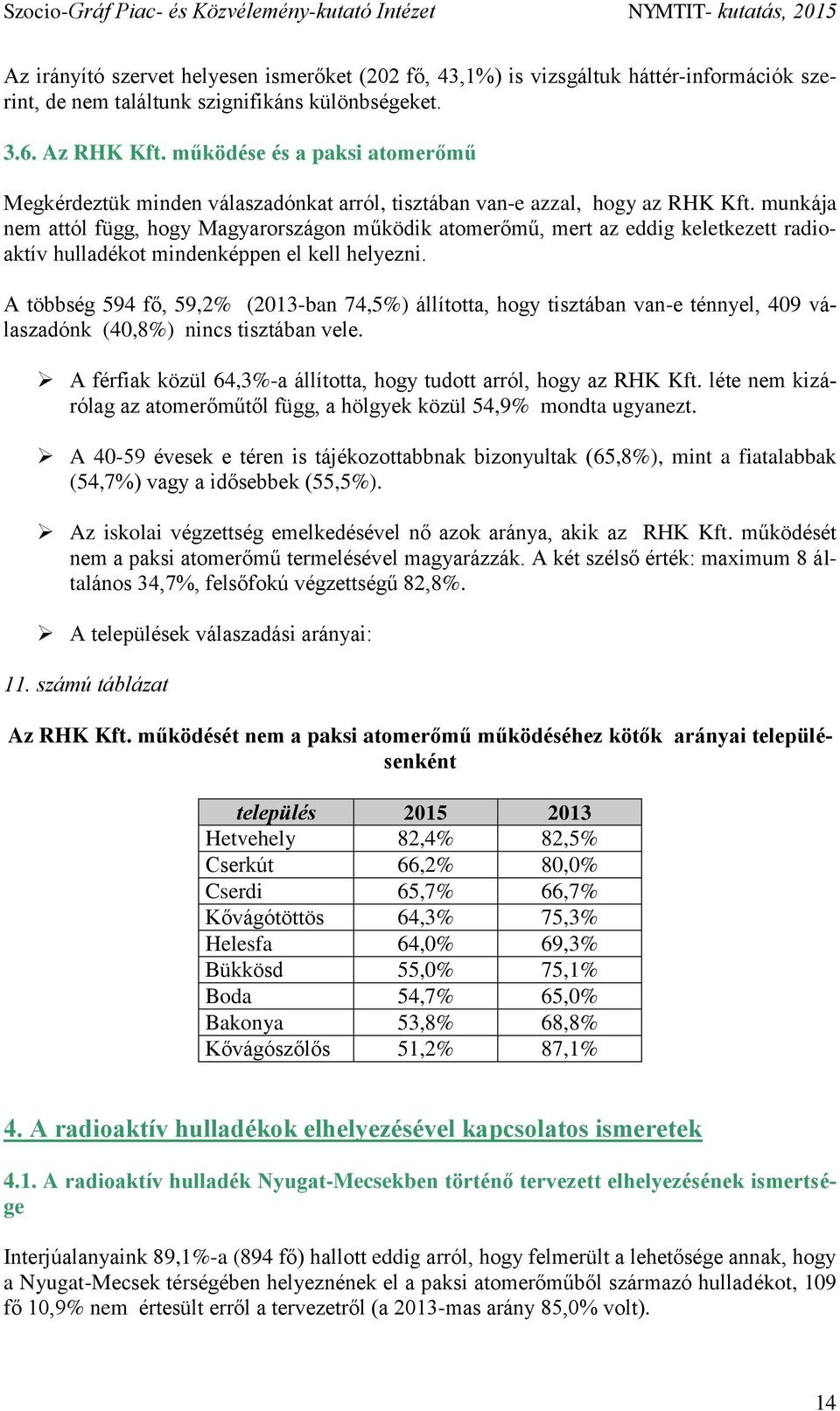 munkája nem attól függ, hogy Magyarországon működik atomerőmű, mert az eddig keletkezett radioaktív hulladékot mindenképpen el kell helyezni.