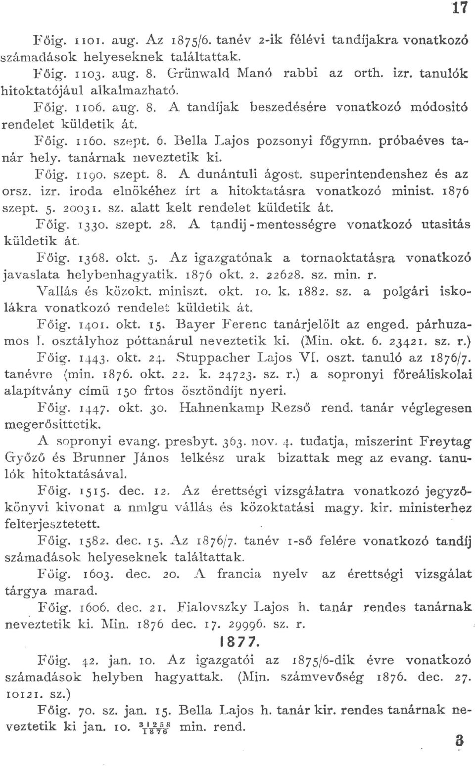 superintendenshez és az orsz. izr. iroda enökéhez írt a hitoktatásra vonatkozó minist. 1876 szept. 5 2003 r. sz. aatt ket rendeet küdetik át. Főig. 1330. szept. 28.