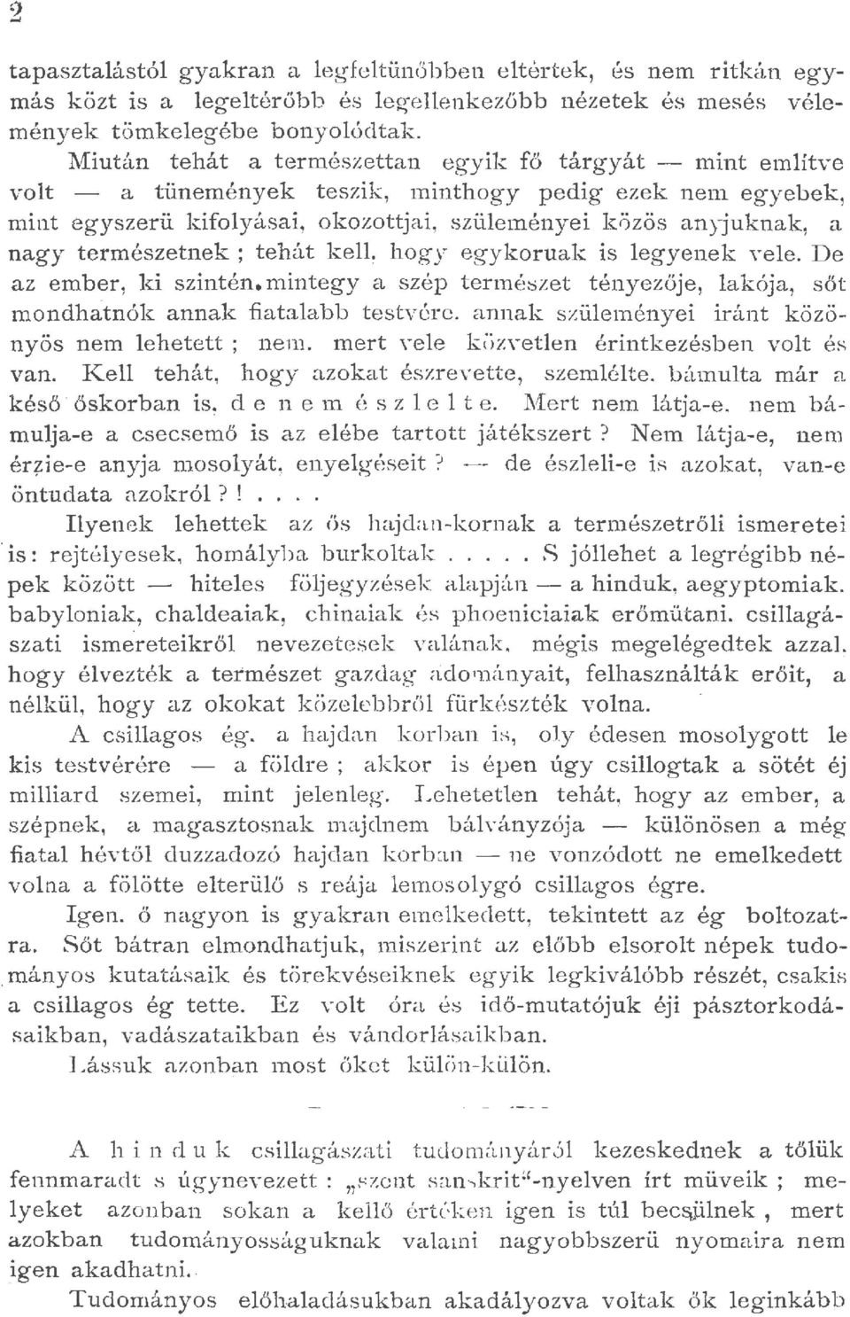 ermészetnek; tehát k e, hogy egykoruak is egyenek vee. D e az ember, ki szintén. mi11tegy a szép természet tényezője, akója, sőt mondhatnók annak fiataabb testvére.