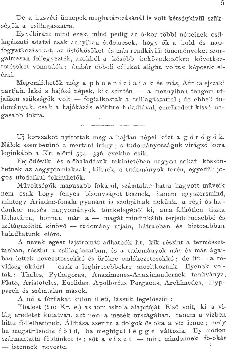 fejegyezték, azokbó a később bekövetkezökre következtetéseket vonandók; ámbár ebbei céukat aigha votak k épesek e-,. ernt.