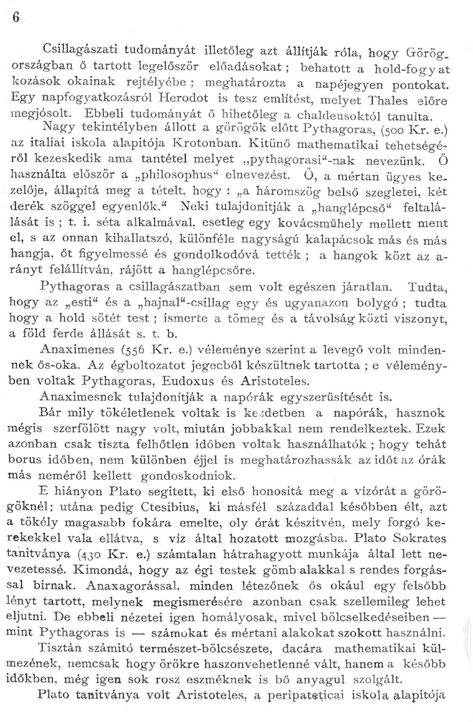 J(itünö mathematikai tehetségérő kezesk edik ama tantéte meyet "pythagorasi"-nak nevezünk. Ö h aszn áta e őször a "phiosophus(' enevezést.