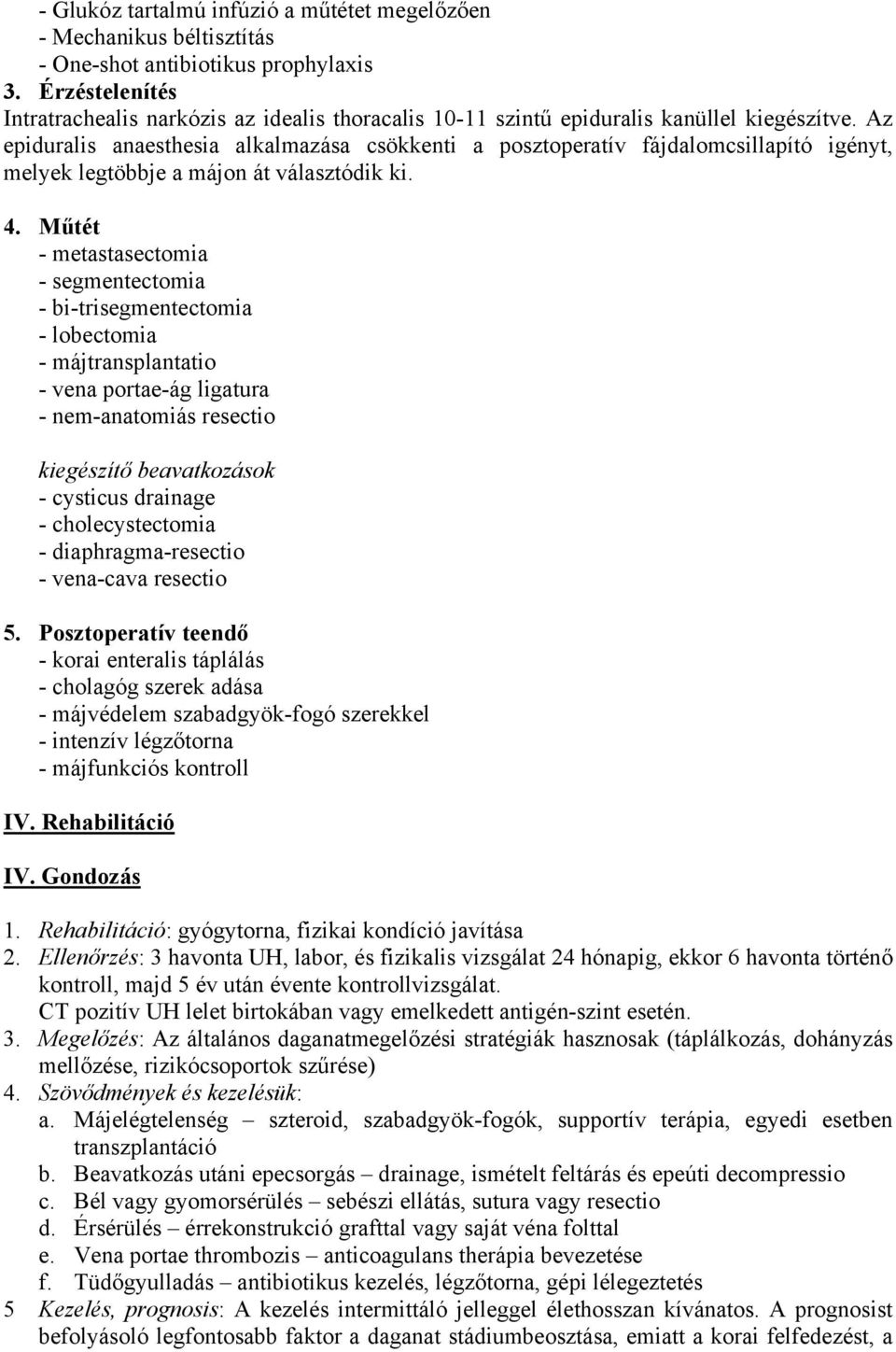 Az epiduralis anaesthesia alkalmazása csökkenti a posztoperatív fájdalomcsillapító igényt, melyek legtöbbje a májon át választódik ki. 4.