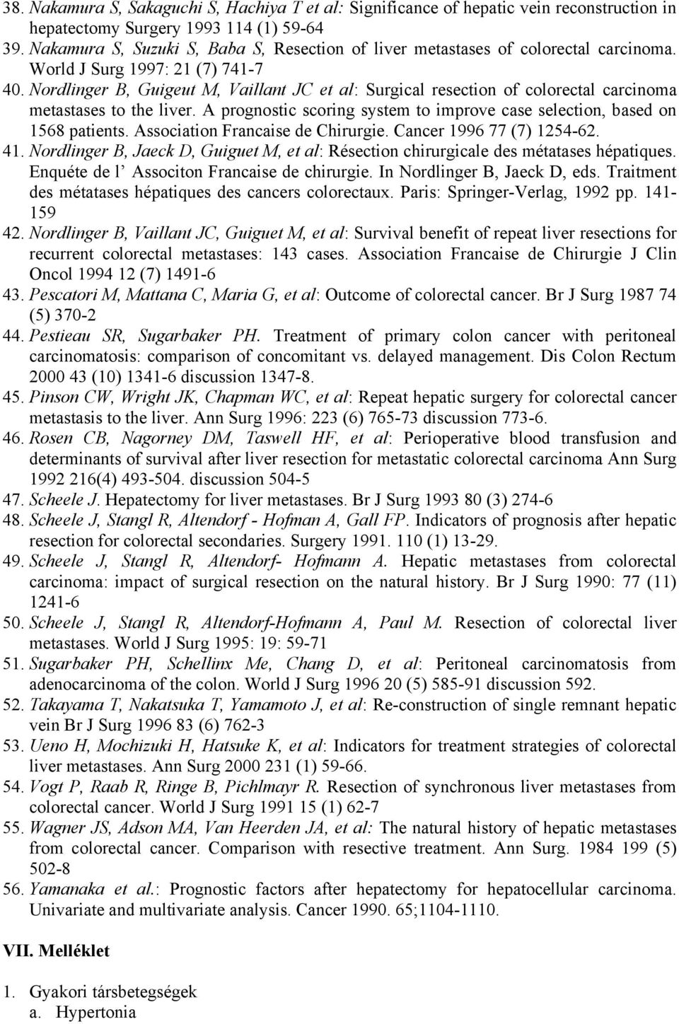 Nordlinger B, Guigeut M, Vaillant JC et al: Surgical resection of colorectal carcinoma metastases to the liver. A prognostic scoring system to improve case selection, based on 1568 patients.