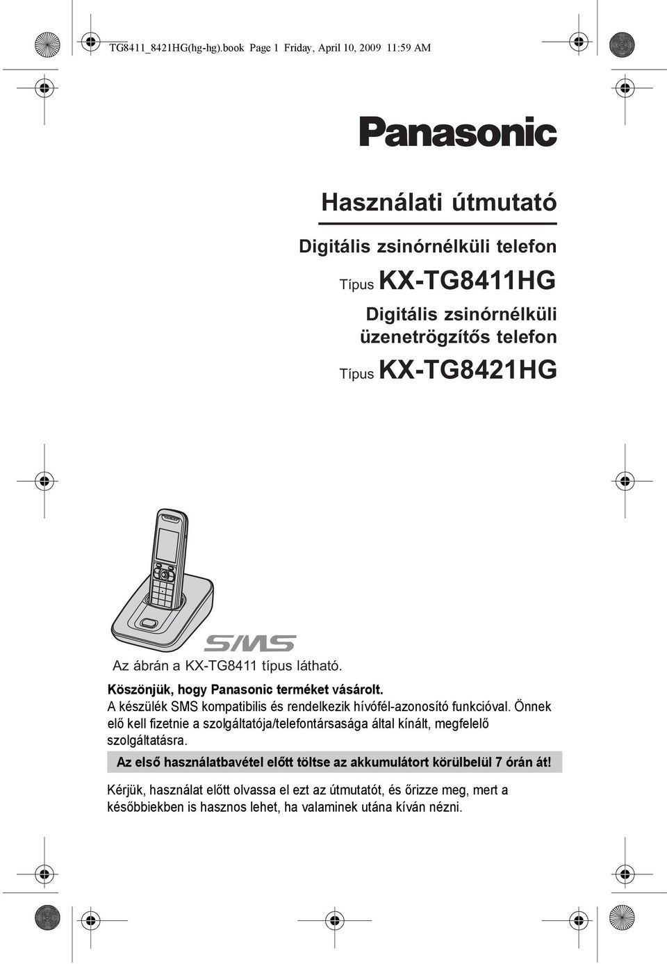 Típus KX-TG8421HG Az ábrán a KX-TG8411 típus látható. Köszönjük, hogy Panasonic terméket vásárolt.