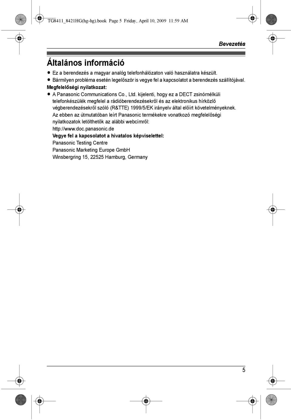 kijelenti, hogy ez a DECT zsinórnélküli telefonkészülék megfelel a rádióberendezésekről és az elektronikus hírközlő végberendezésekről szóló (R&TTE) 1999/5/EK irányelv által előírt követelményeknek.