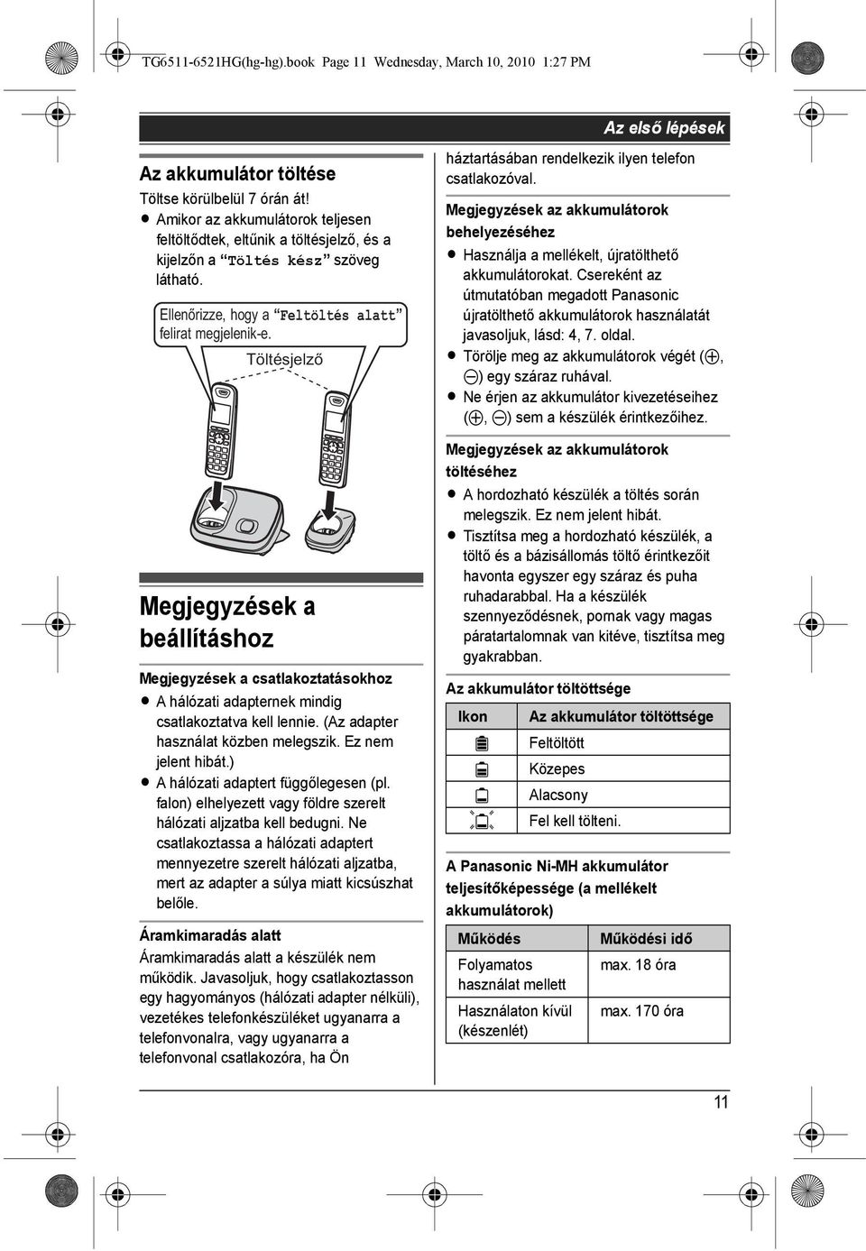 Töltésjelző Megjegyzések a beállításhoz Megjegyzések a csatlakoztatásokhoz L A hálózati adapternek mindig csatlakoztatva kell lennie. (Az adapter használat közben melegszik. Ez nem jelent hibát.