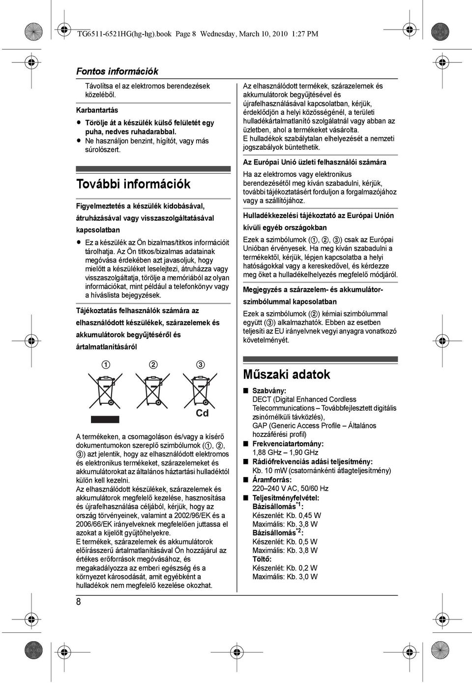 További információk Figyelmeztetés a készülék kidobásával, átruházásával vagy visszaszolgáltatásával kapcsolatban L Ez a készülék az Ön bizalmas/titkos információit tárolhatja.