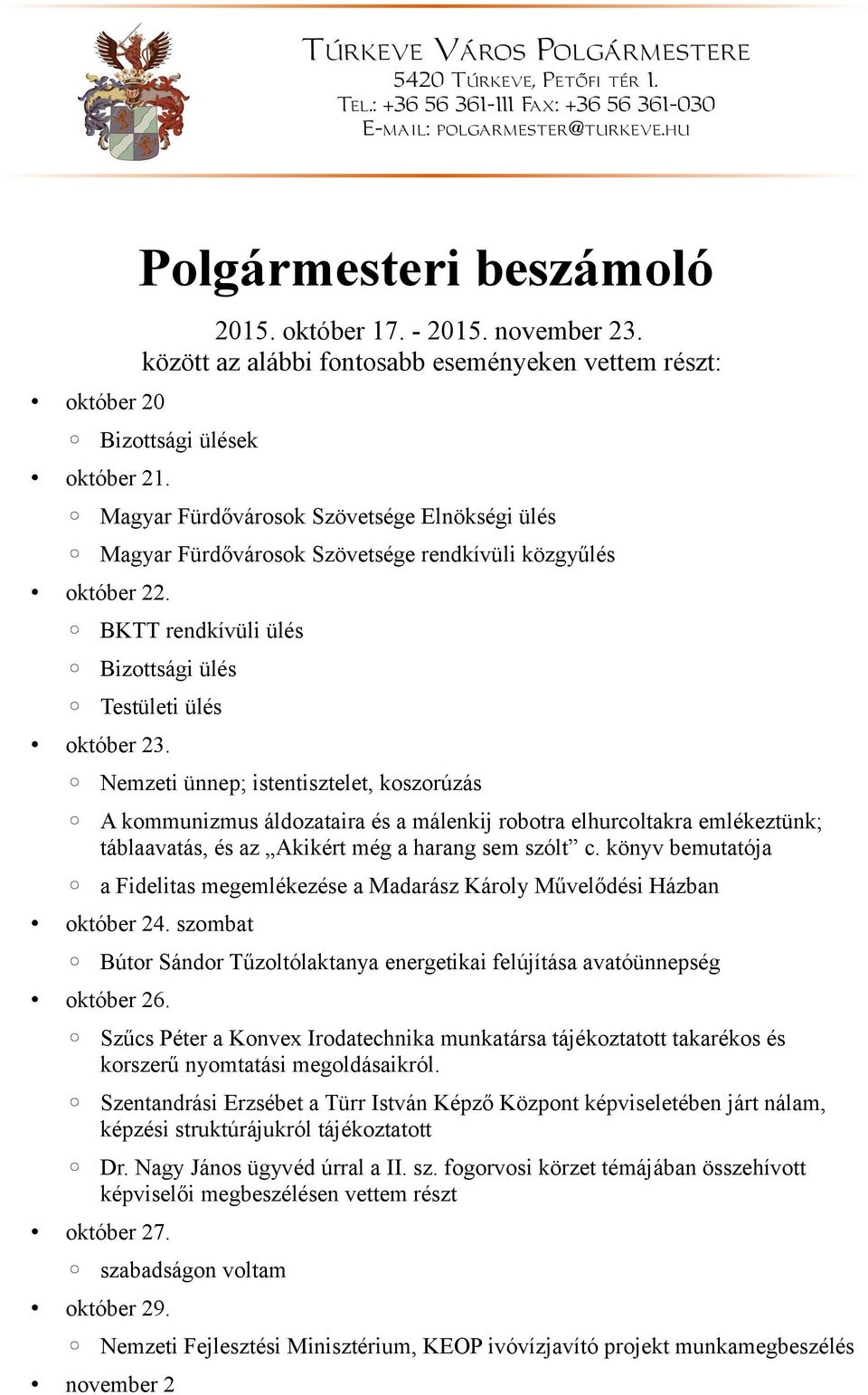 Nemzeti ünnep; istentisztelet, koszorúzás A kommunizmus áldozataira és a málenkij robotra elhurcoltakra emlékeztünk; táblaavatás, és az Akikért még a harang sem szólt c.