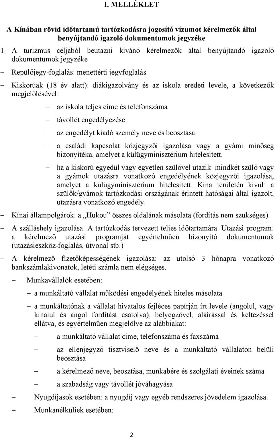 eredeti levele, a következők megjelölésével: az iskola teljes címe és telefonszáma távollét engedélyezése az engedélyt kiadó személy neve és.