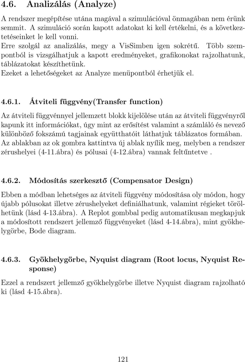 Ezeket a lehetőségeket az Analyze menüpontból érhetjük el. 4.6.1.