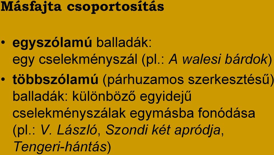 : A walesi bárdok) többszólamú (párhuzamos szerkesztésű)